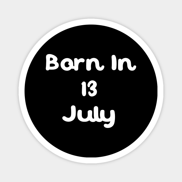 Born In 13 July Magnet by Fandie